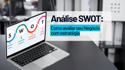 Análise SWOT: Como Avaliar Seu Negócio com Estratégia