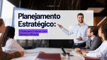 Planejamento Estratégico: O Guia para Crescer com Clareza e Direção